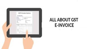 Read more about the article What is GST e-invoicing & Why is it revolutionary?