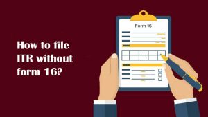 Read more about the article How to file ITR without form 16