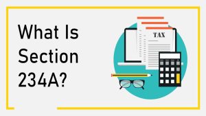 Read more about the article What is Section 234A?