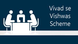 Read more about the article What is Vivad se Vishwas Scheme?