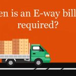 When is an E-way bill not required?