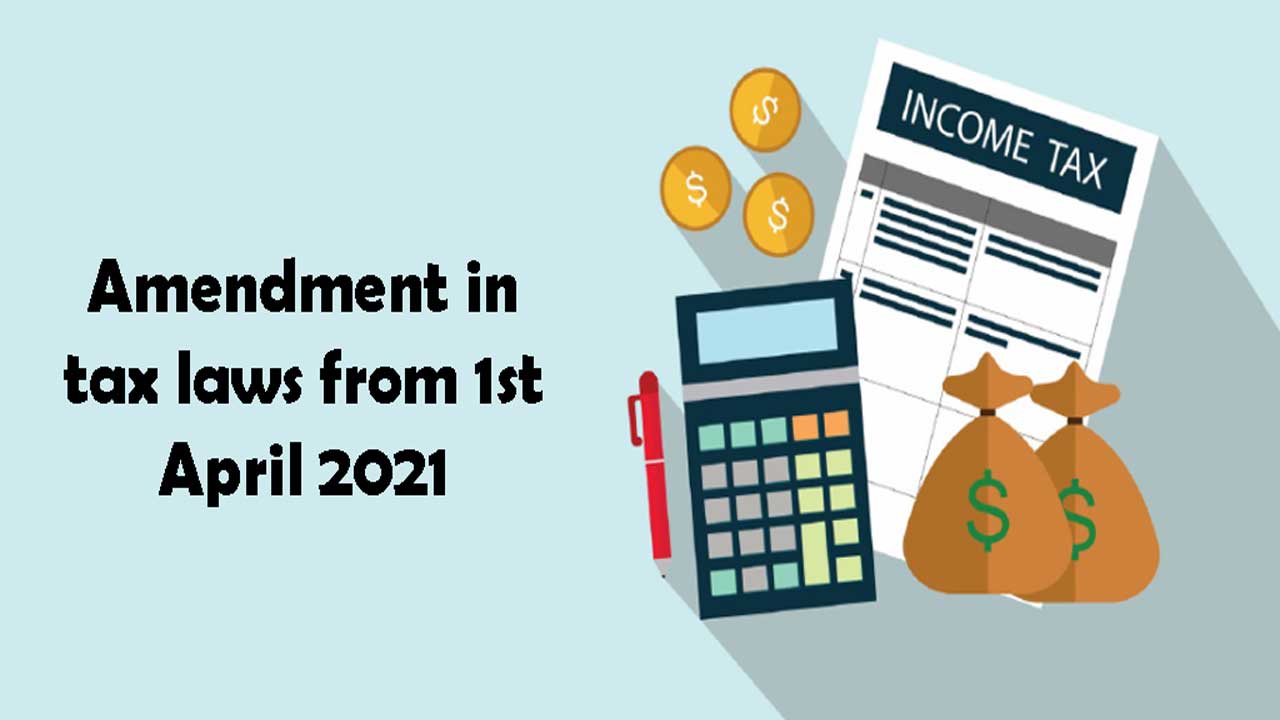 Amendment in tax laws from 1st April 2021 Sharda Associates