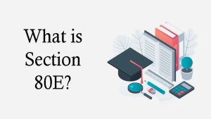 Read more about the article What is Section 80E?