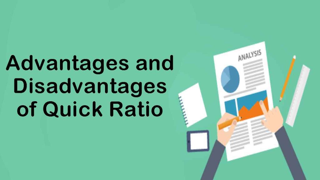 Advantages of Quick Ratio and Disadvantages of Quick Ratio
