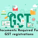 Documents Required For GST Registrations