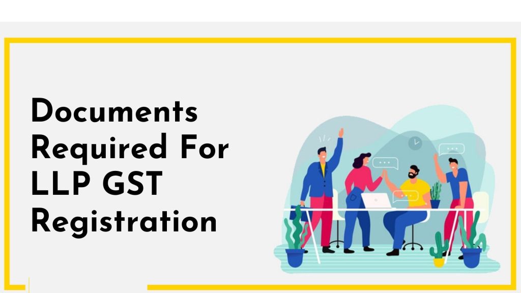Documents Required For LLP GST registration