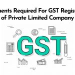 Documents Required For GST Registration of Private Limited Company