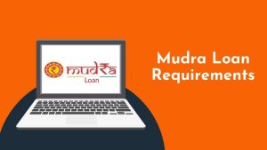 Read more about the article MUDRA Loan Requirements
