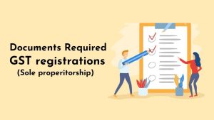 Read more about the article Documents Required For GST registrations for proprietorship
