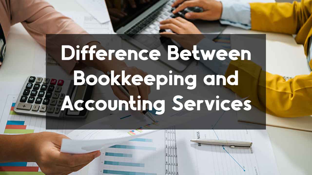 Difference Between Bookkeeping And Accounting Services | Sharda Associates