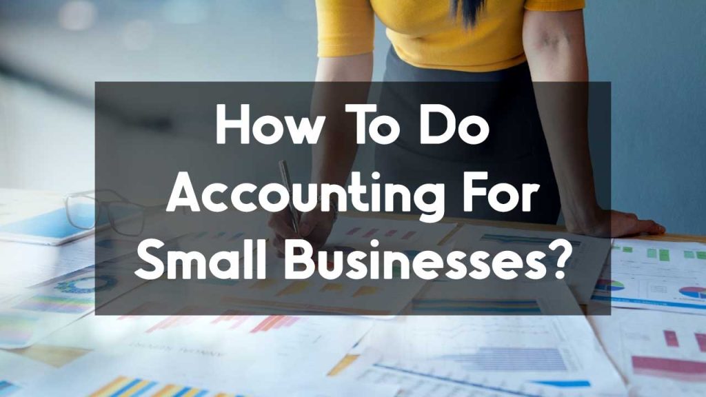 How to do accounting for small businesses?