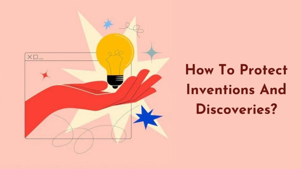 How To Protect Inventions And Discoveries?
