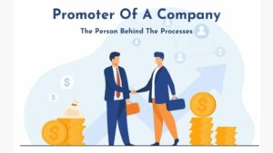 Read more about the article Promoter Of A Company: The Person Behind The  Processes