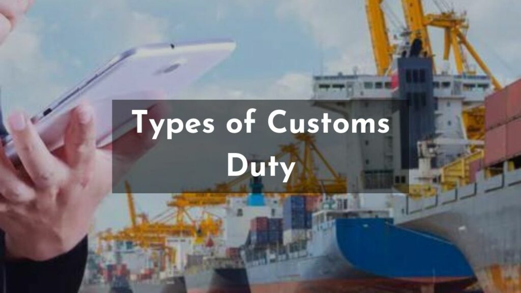 Types of Customs Duty