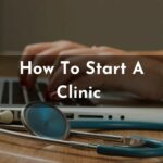 How To Start A Clinic 