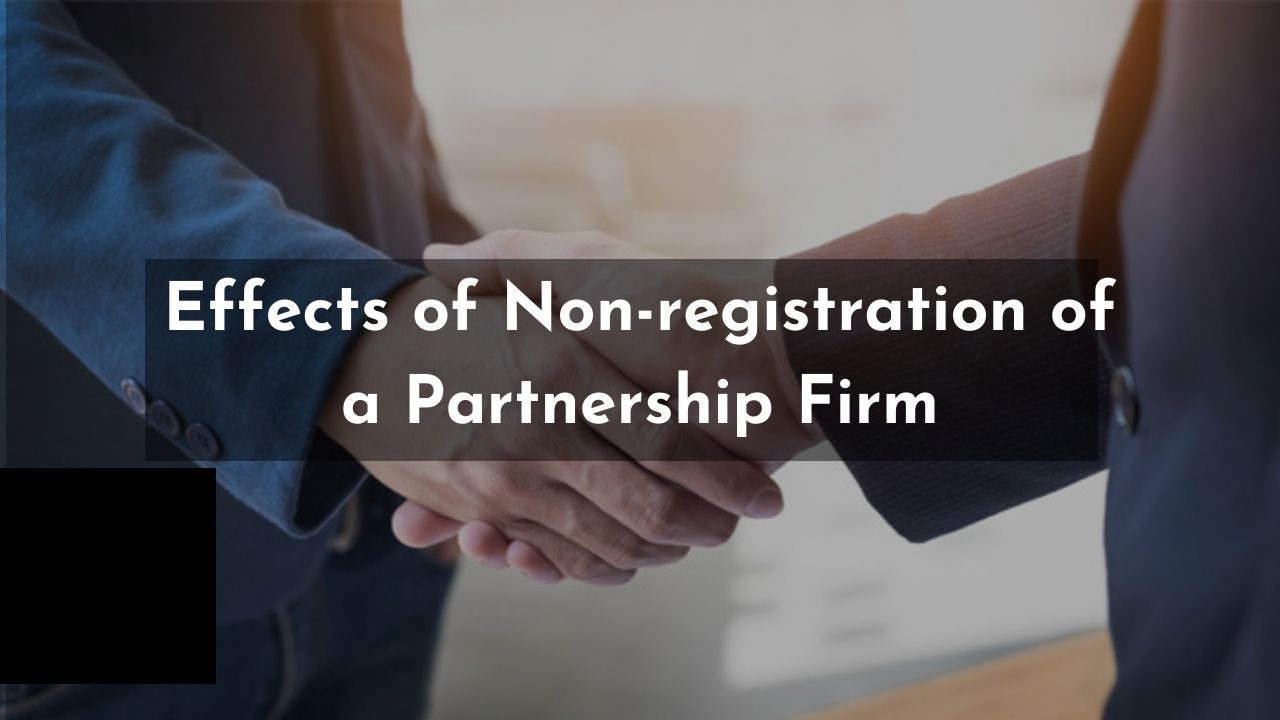 Read more about the article Effects of Non-registration of a Partnership Firm