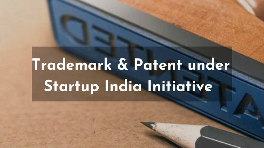 Trademark & Patent under Startup India Initiative 