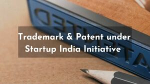 Read more about the article Trademark & ​​Patent under Startup India initiative