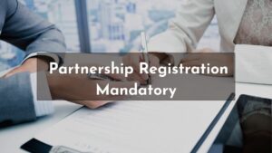 Read more about the article Partnership Registration Mandatory?