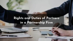 Read more about the article Rights and Duties of Partners in a Partnership Firm