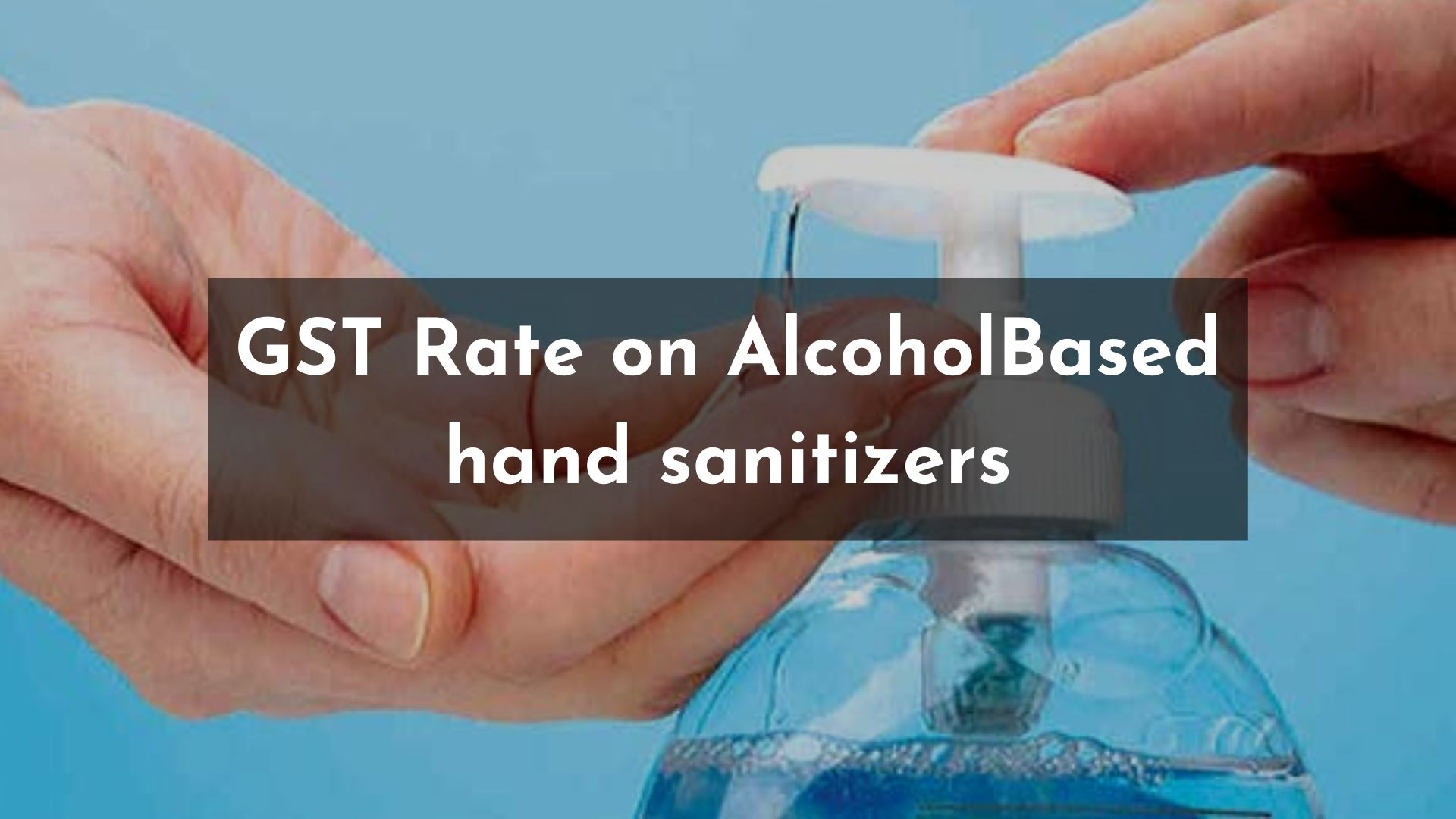 gst-rate-on-alcohol-based-hand-sanitizers-2023