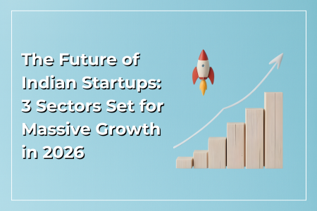 Read more about the article The Future of Indian Startups: 3 Sectors Set for Massive Growth in 2026