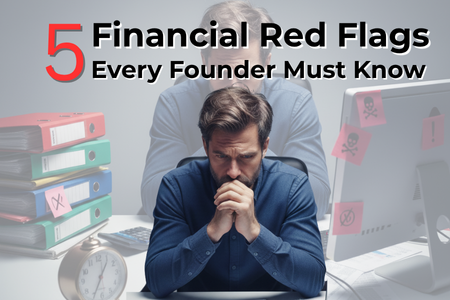 Read more about the article Red Flags: 5 Financial Warnings Every Founder MUST Recognize