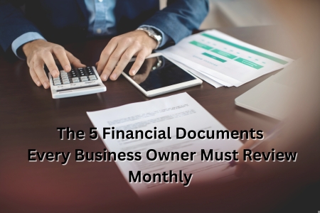 Read more about the article The 5 Financial Documents Every Business Owner Must Review Monthly 