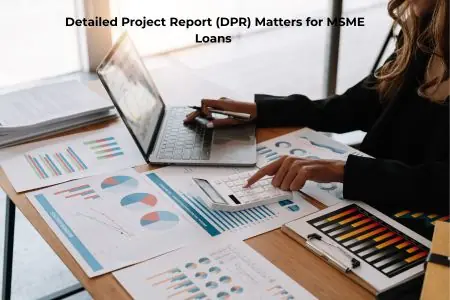 Read more about the article Why a Detailed Project Report (DPR) Matters for MSME Loans