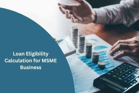 Read more about the article Loan Eligibility Calculation for MSME Business: Complete Guide for Entrepreneurs