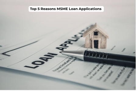 Read more about the article Top 5 Reasons MSME Loan Applications Get Rejected 