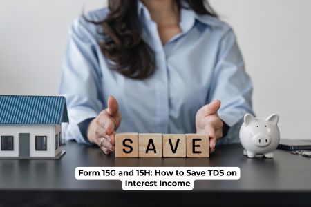 Read more about the article Form 15G and 15H: How to Save TDS on Interest Income in 2026