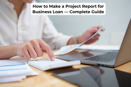 Read more about the article How to Make a Project Report for Business Loan — Complete Guide 2026