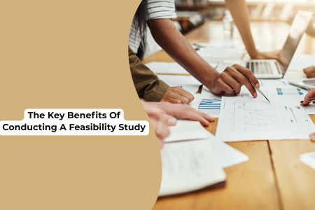 The Key Benefits of Conducting a Feasibility