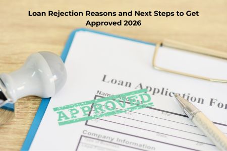 Loan Rejection Reasons and Next Steps to Get Approved