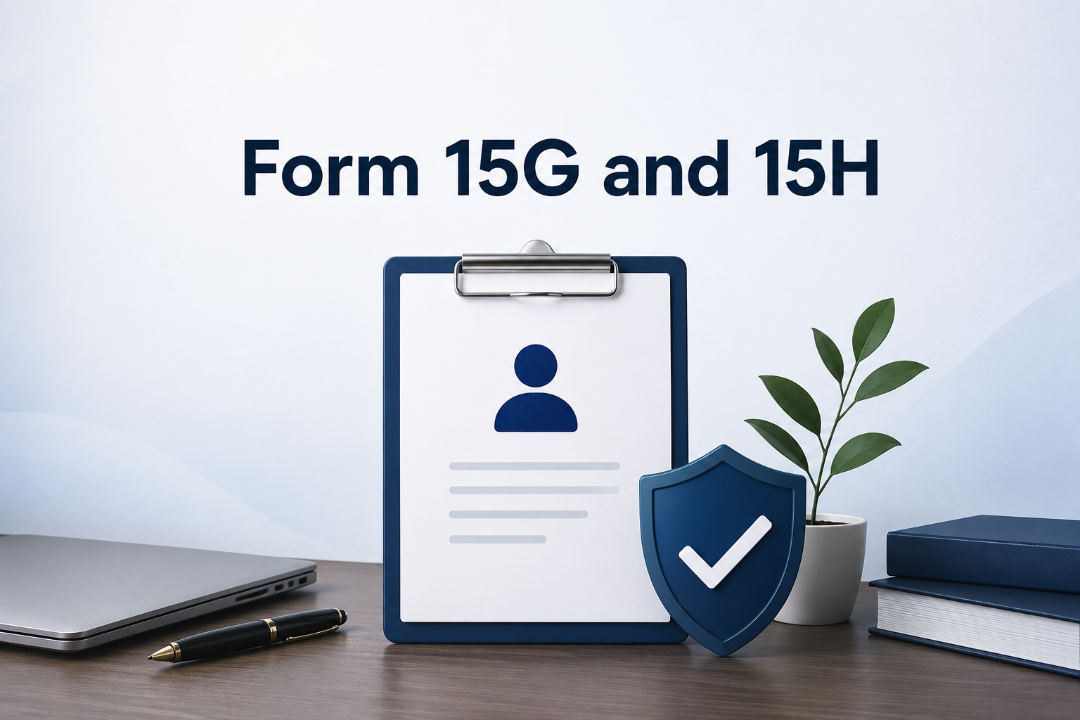 What is Form 15G and 15H? 1 Form 15G and 15H?