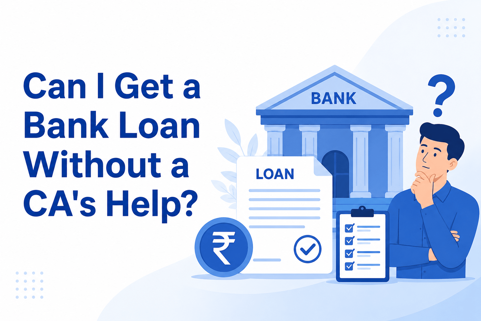 Can I Get a Bank Loan Without a CA’s Help?