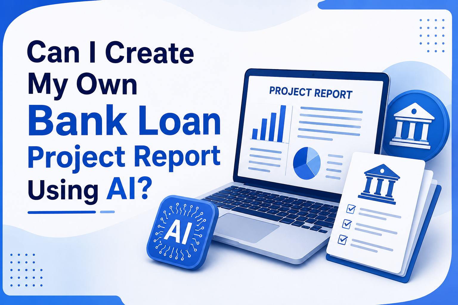 Can I Create My Own Bank Loan Project Report Using AI?