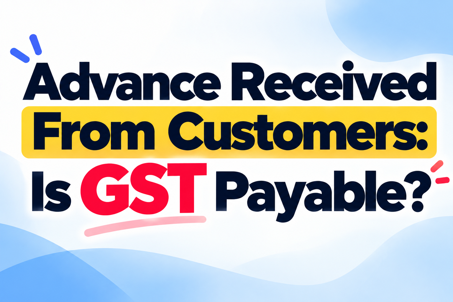 Advance Received From Customers: Is GST Payable?