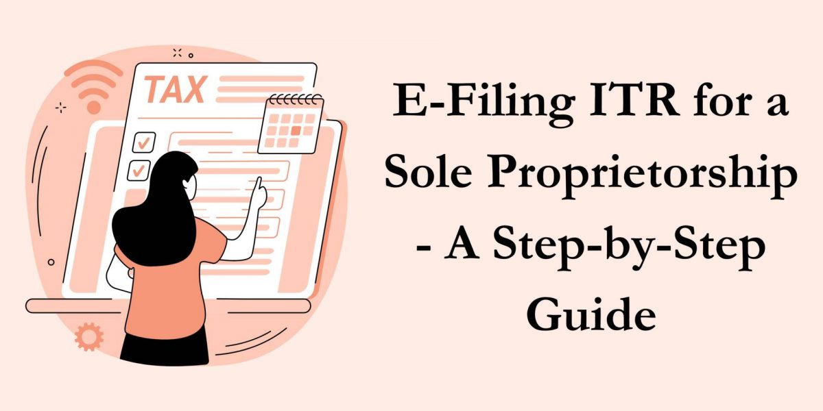 E-Filing ITR for a Sole Proprietorship - A Step-by-Step Guide​